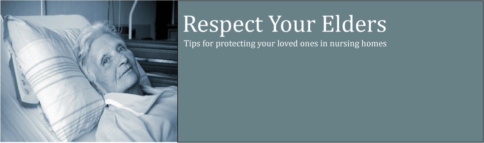 Respect Your Elders-Tips for Keeping Loved Ones Safe in Nursing Homes